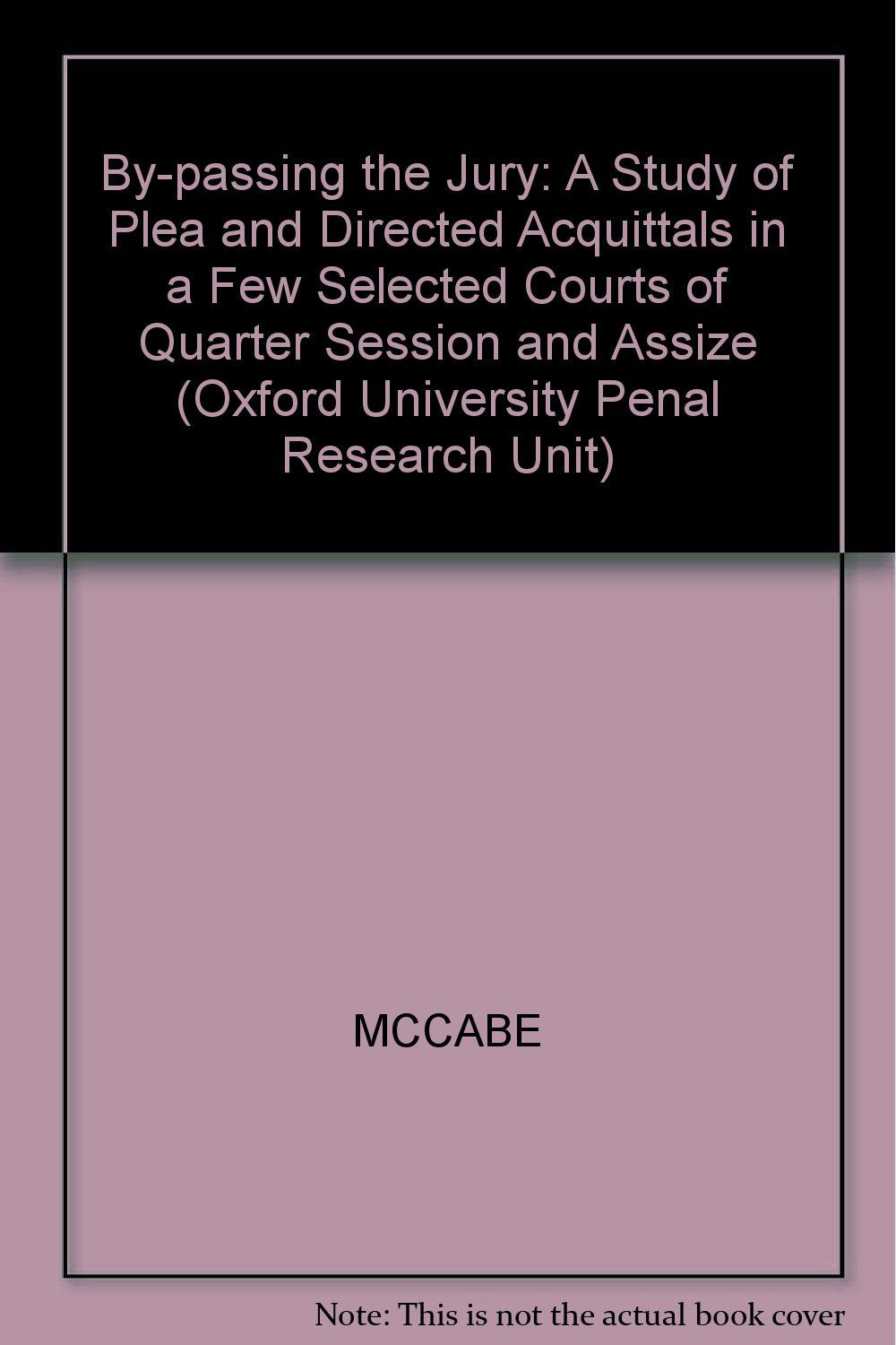 By-passing the Jury: A Study of Plea and Directed Acquittals in a Few Selected Courts of Quarter Session and Assize (Oxford University Penal Research Unit S.) Books
