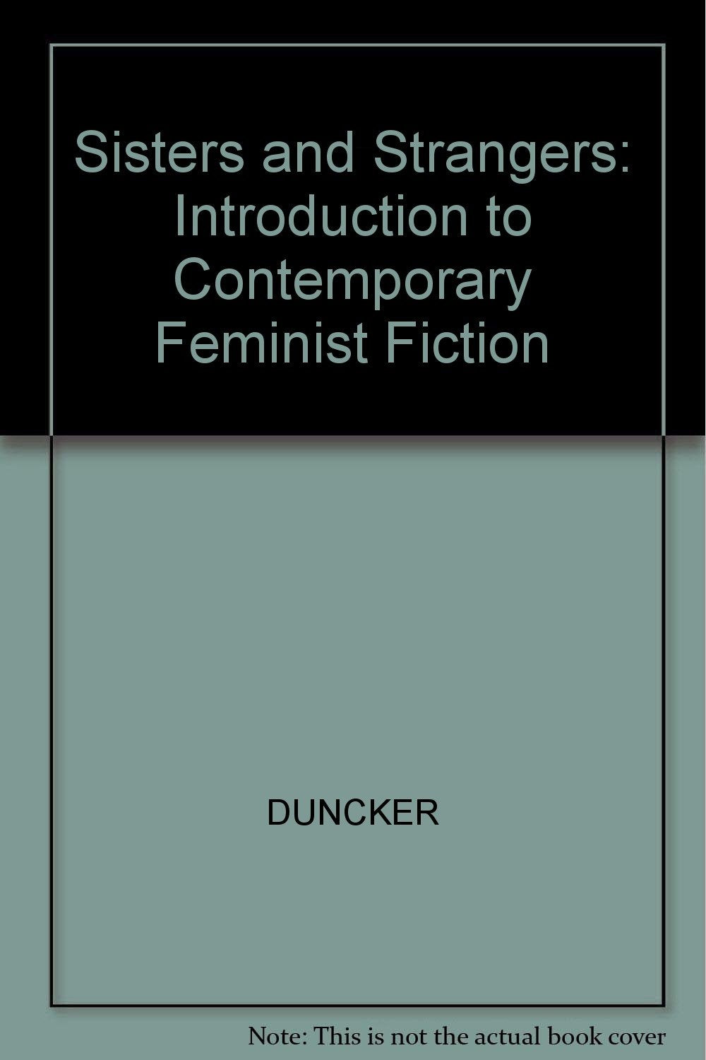 Sisters and Strangers: An Introduction to Contemporary Feminist Fiction Books