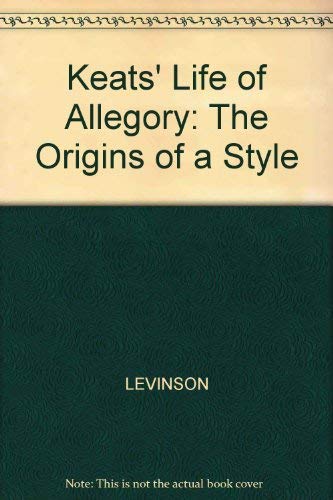 Keats's Life of Allegory: The Origins of a Style Contemporary literature