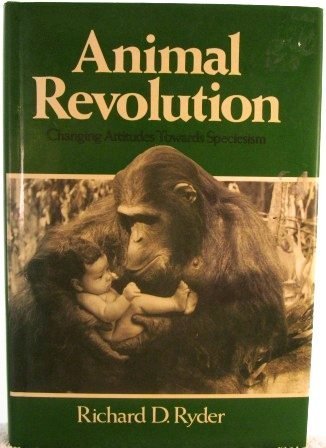 Animal Revolution: Changing Attitudes Towards Speciesism: Changing Attitudes to Speciesism Books