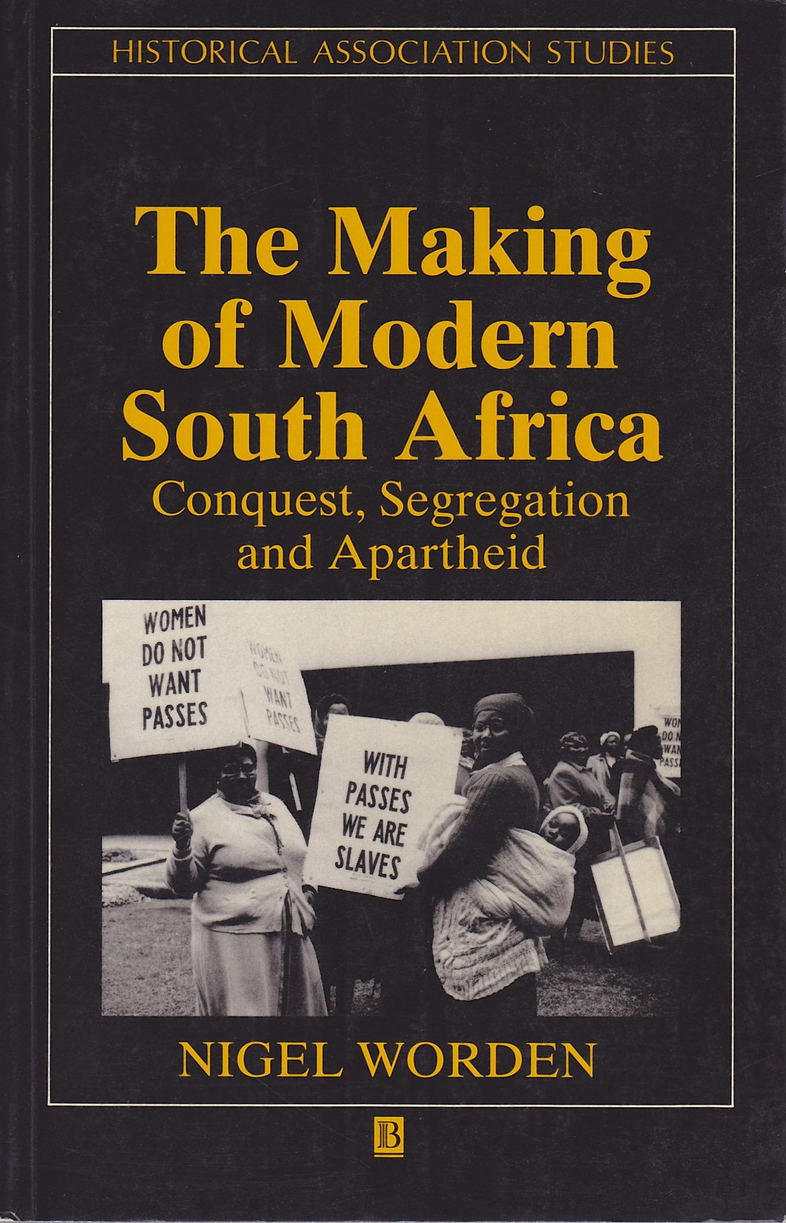 Making of Modern South Africa: Conquest, Segregation and Apartheid (Historical Association Studies) Politics & History