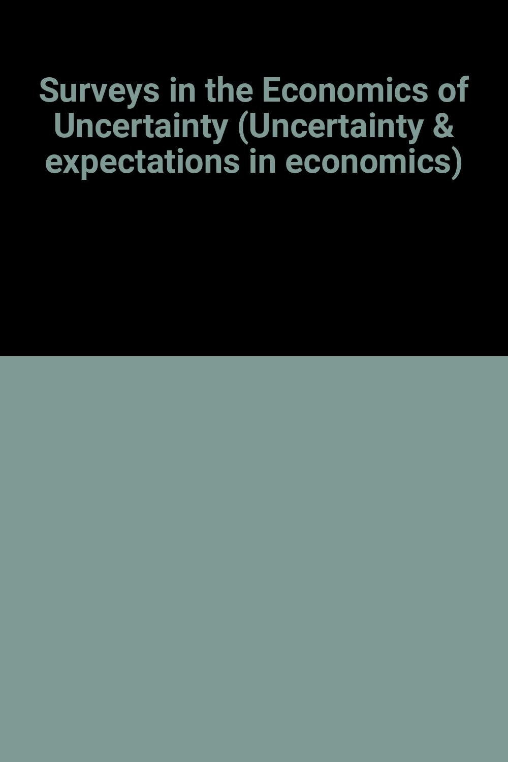Surveys in the Economics of Uncertainty (Uncertainty & expectations in economics) Business, Finance & Career