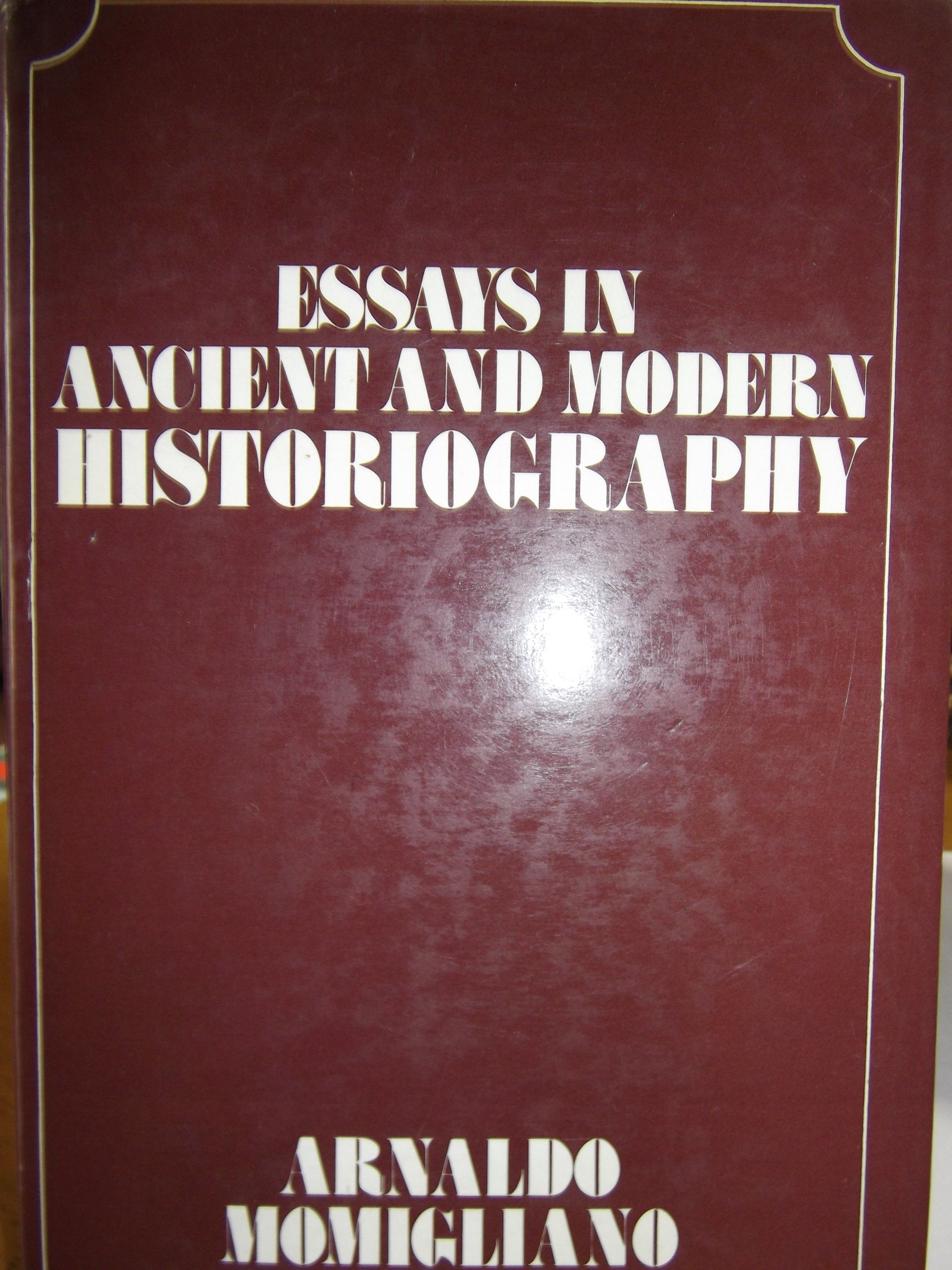 Essays in Ancient and Modern Historiography Politics & History