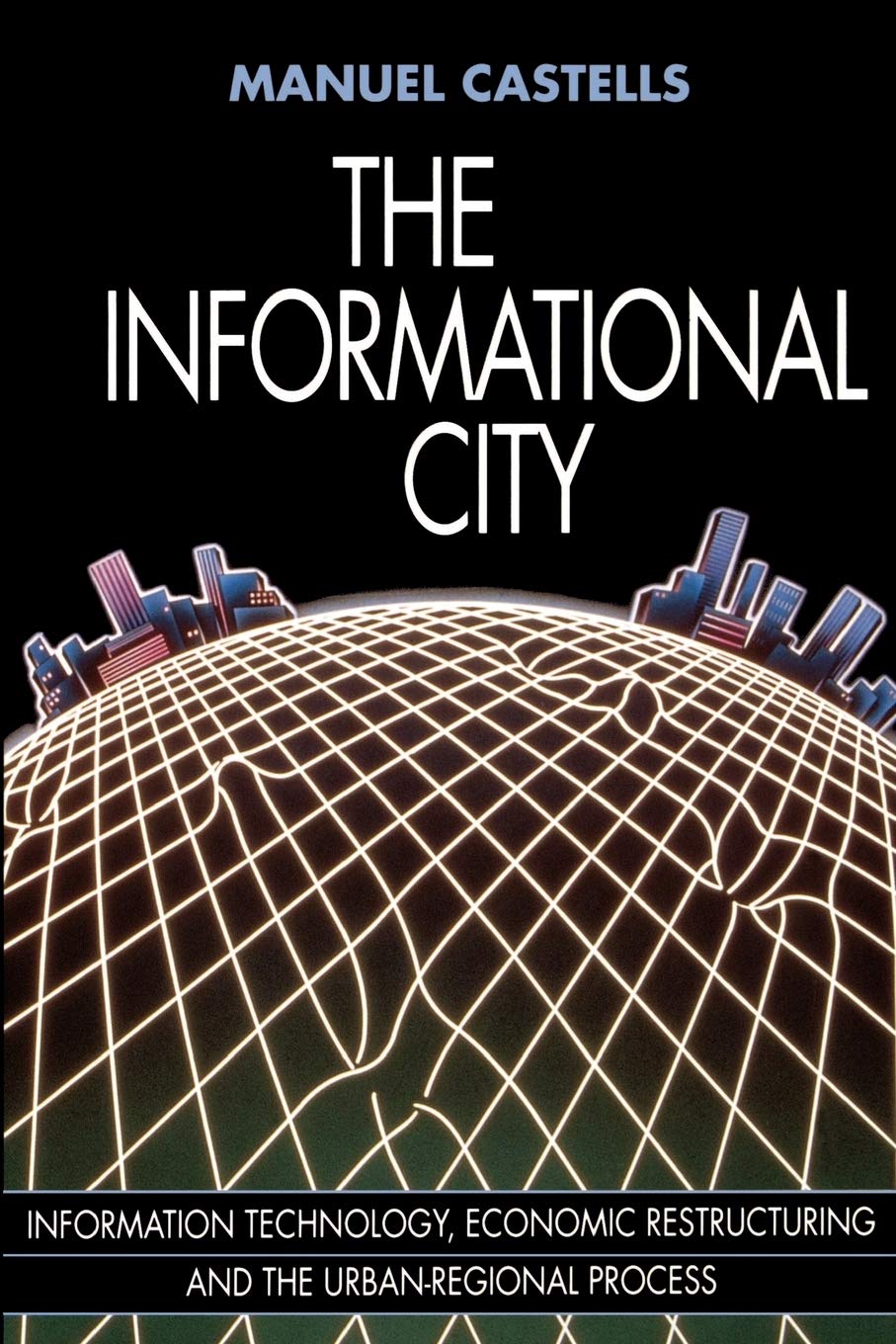 THE INFORMATIONAL CITY: Economic Restructuring and Urban Development Social Sciences