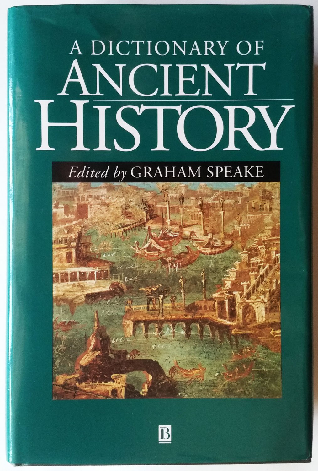 A Dictionary of Ancient History (Blackwell History Dictionaries) Politics & History