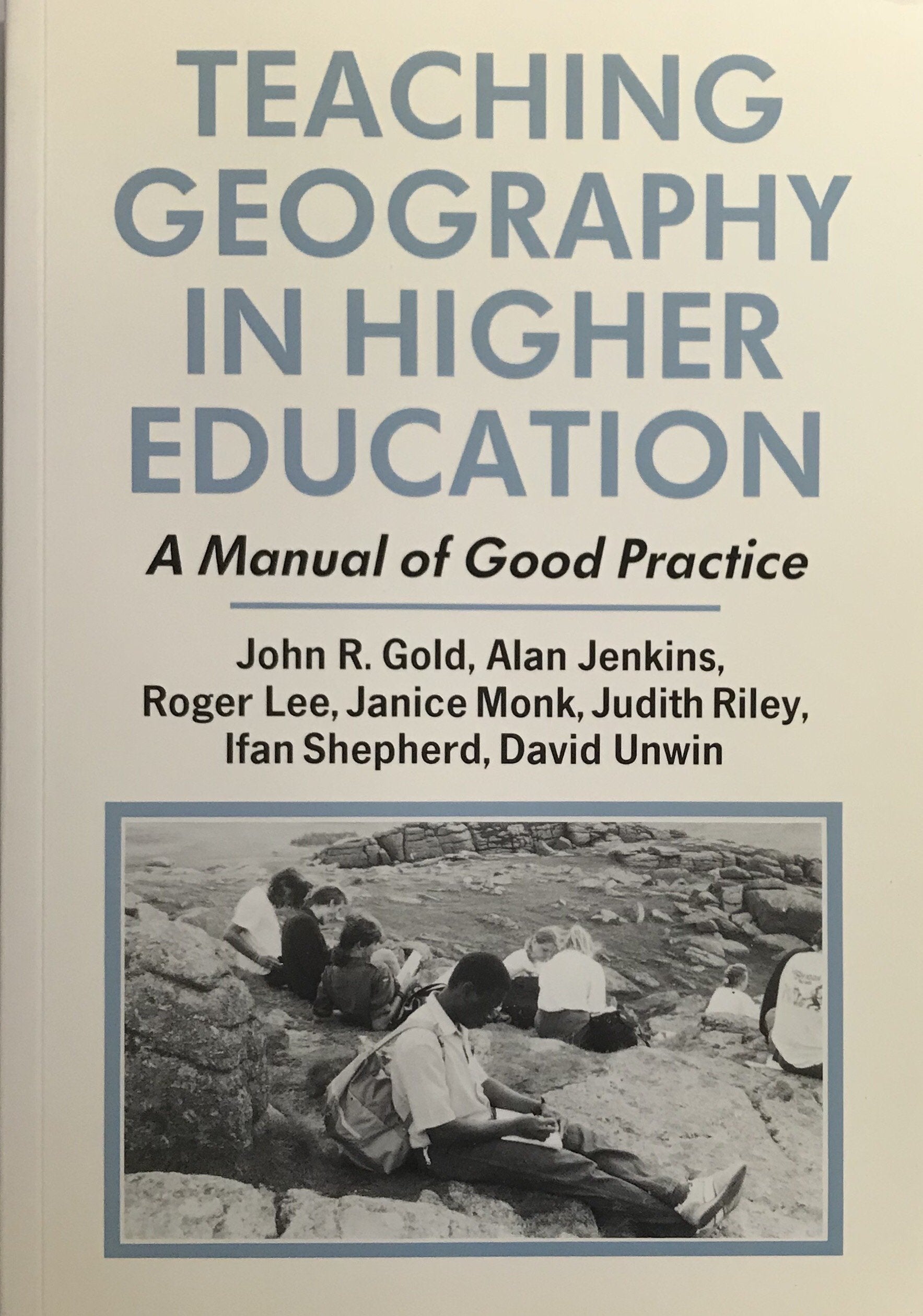 Teaching Geography in Higher Education: A Manual of Good Practice (Institute of British Geographers Special Publications, No 24) Geology & Geography