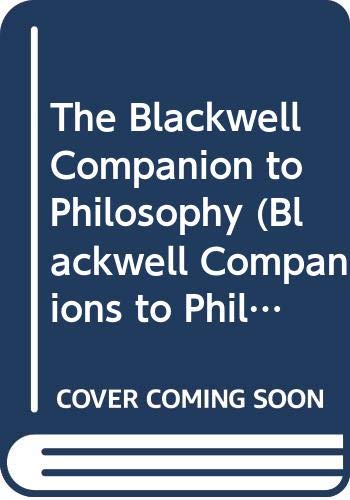The Blackwell Companion to Philosophy (Blackwell Companions to Philosophy) Philosophy