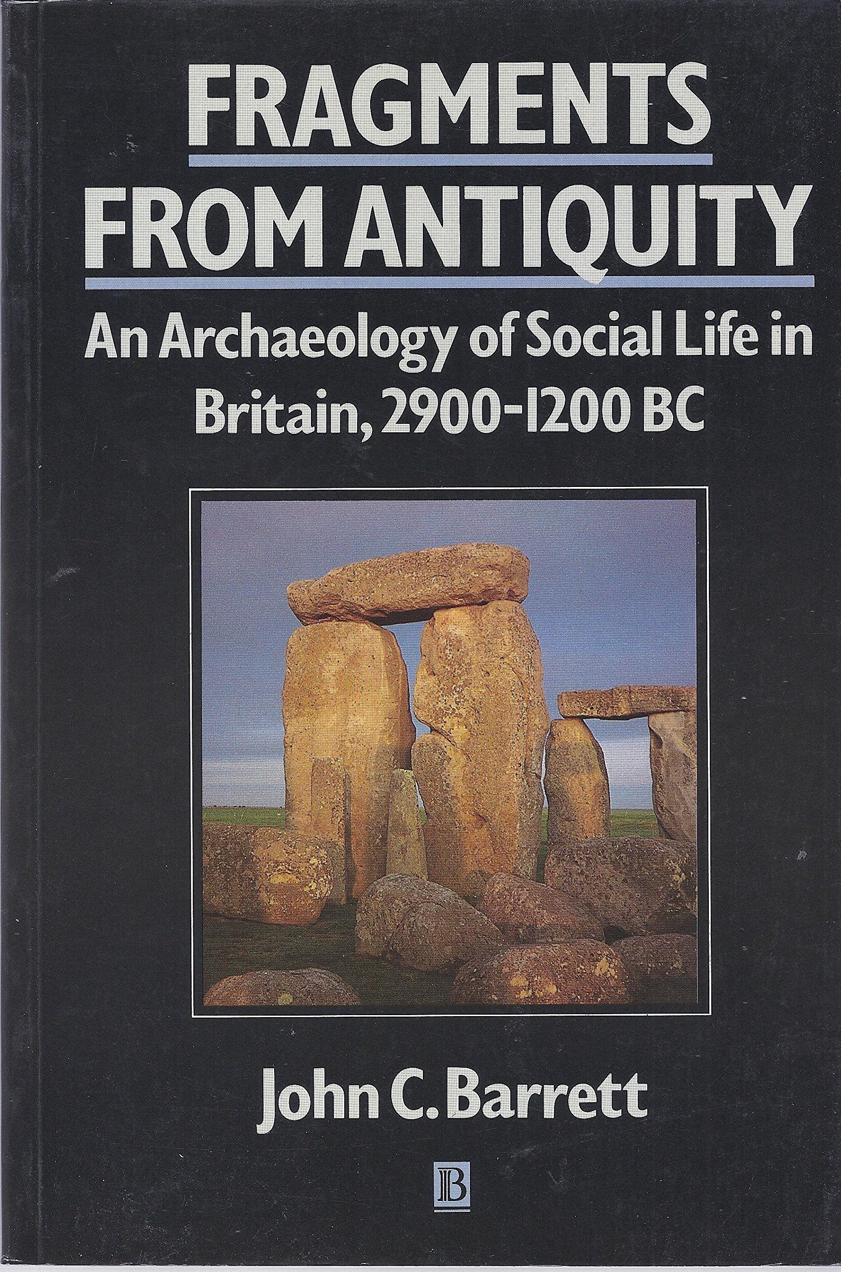 Fragments from Antiquity: An Archaeology of Social Life in Britain, 2900-1200 Bc (Social Archaeology) Social Sciences