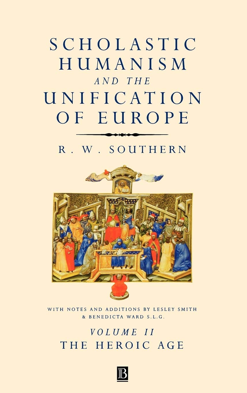 Scholastic Humanism and the Unification of Europe, Volume II: The Heroic Age (SCHOLASTIC HUMANISM AND THE UNIFICATION OF WESTERN EUROPE) Philosophy