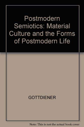 Postmodern Semiotics: Material Culture and the Forms of Postmodern Life Media & Communication