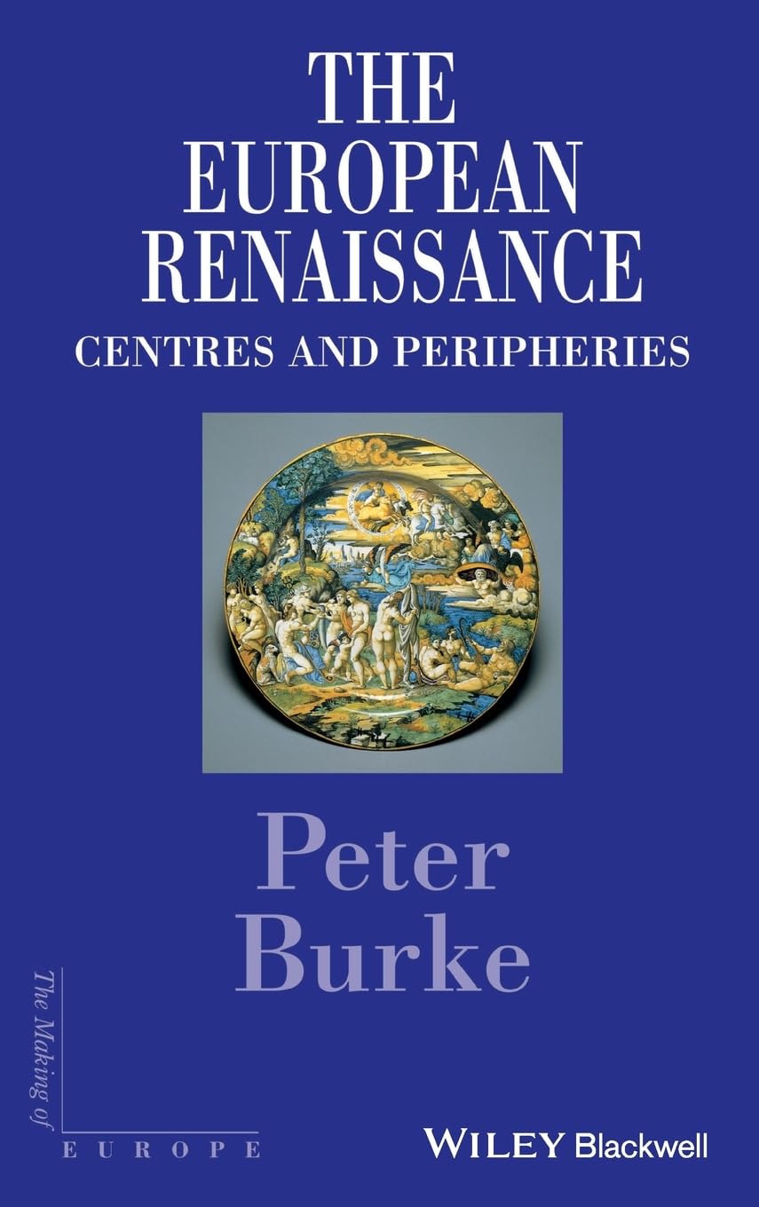 The European Renaissance: Centers and Peripheries (Making of Europe) General education