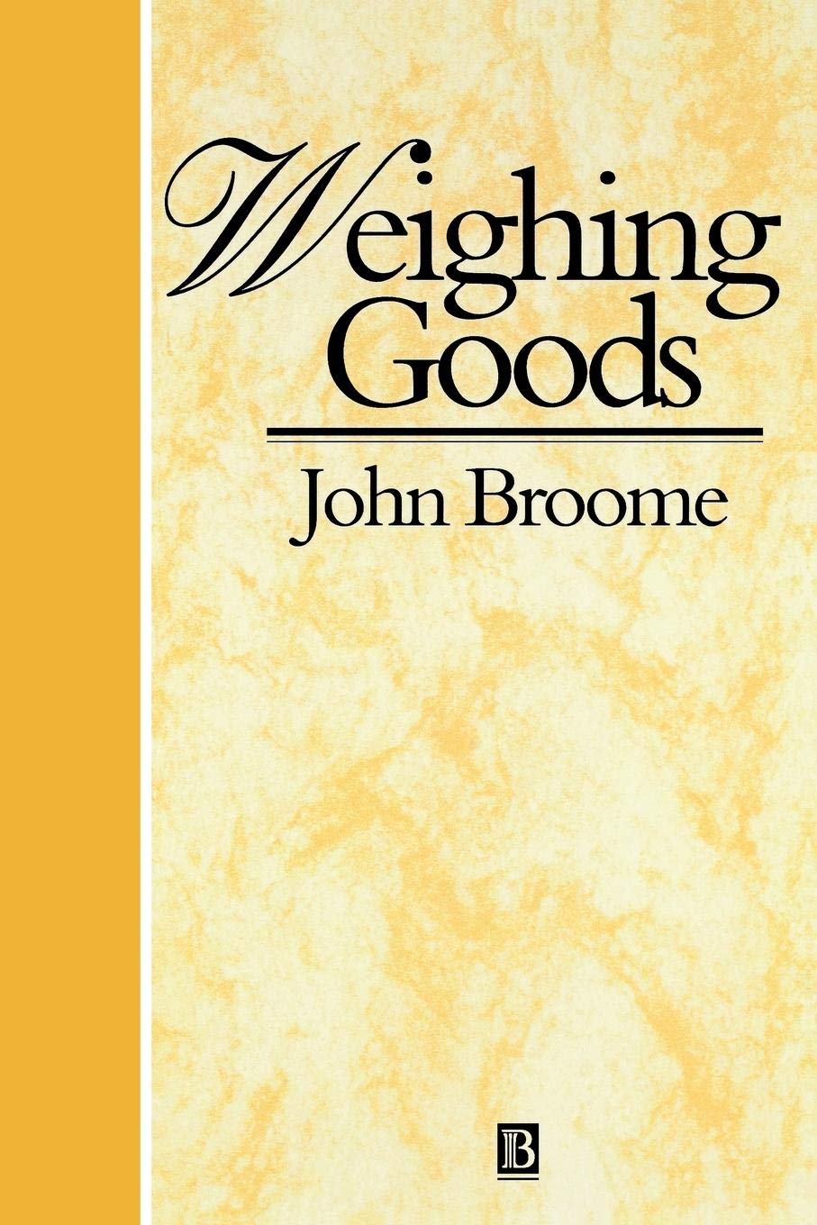 Weighing Goods: Equality, Uncertainty and Time (Economics and Philosophy) Philosophy