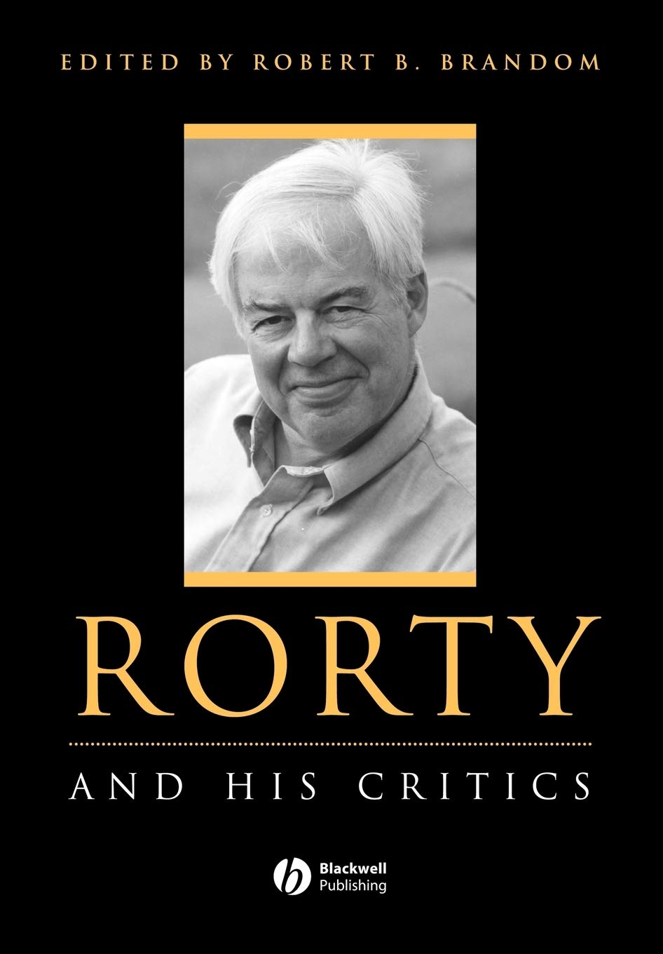 Rorty and His Critics (Philosophers and their Critics) Philosophy