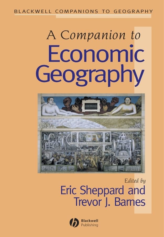 A Companion to Economic Geography (Blackwell Companions to Geography, 2) Social Sciences