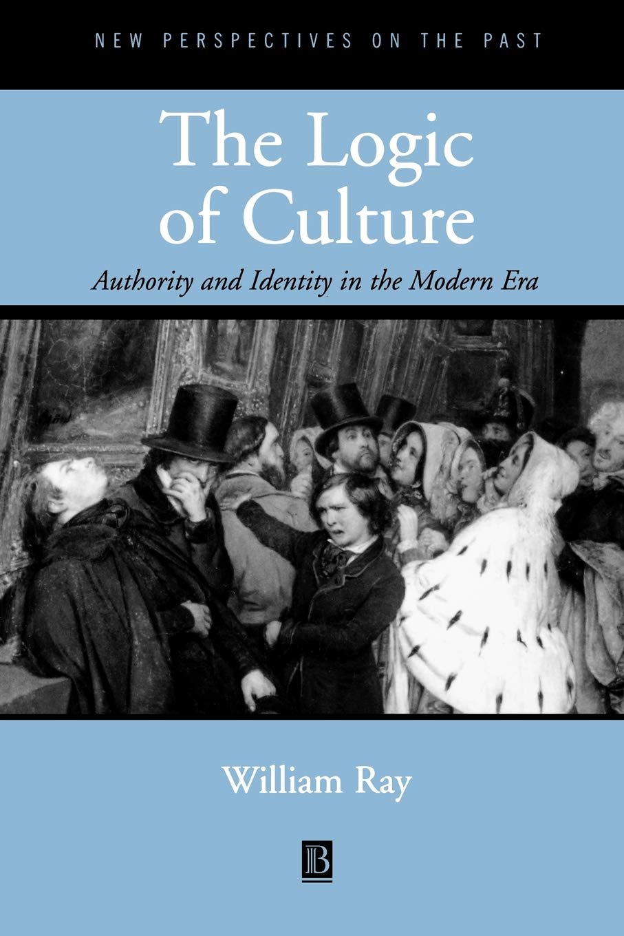 Logic of Culture: Authority and Identity in the Modern Era (New Perspectives on the Past) Social Sciences