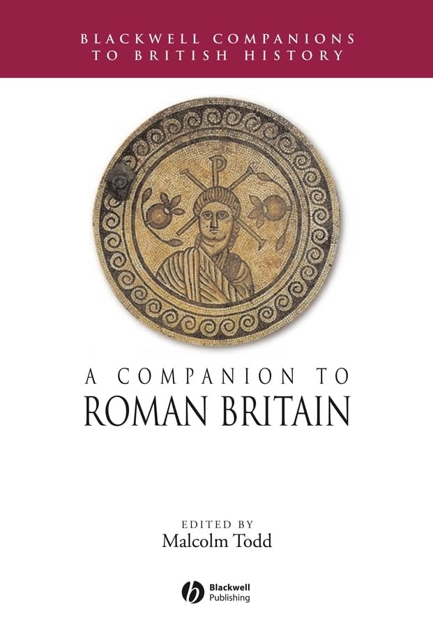 A Companion to Roman Britain: A 03 N 01 Nyp 1999-06 Bd0100 (Blackwell Companions to British History) Politics & History