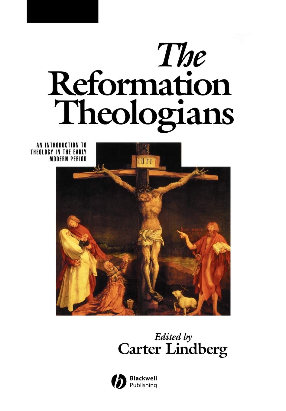 The Reformation Theologians: An Introduction to Theology in the Early Modern Period (The Great Theologians) Philosophy