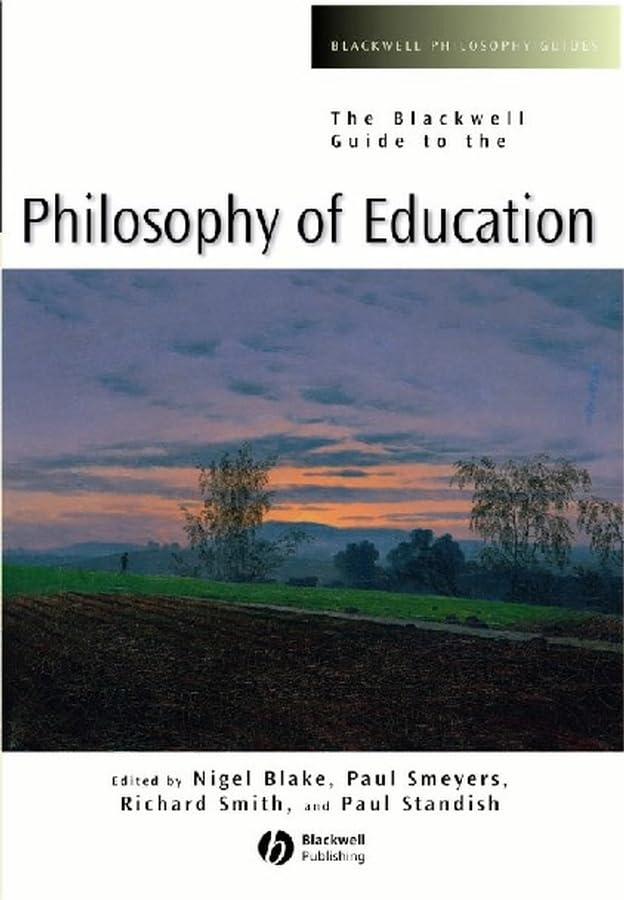 The Blackwell Guide to the Philosophy of Education (Blackwell Philosophy Guides) Philosophy