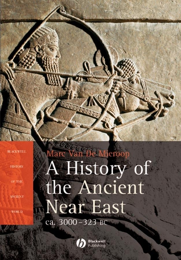 History of the Ancient Near East: c.3000-323 BC (Blackwell History of the Ancient World) Politics & History