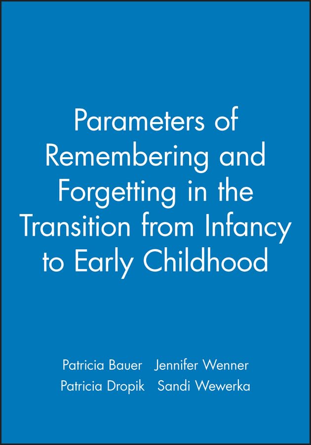 Parameters of Remembering and Forgetting in the Transition from Infancy to Early Childhood (Monographs of the Society for Research in Child Development) Medicine