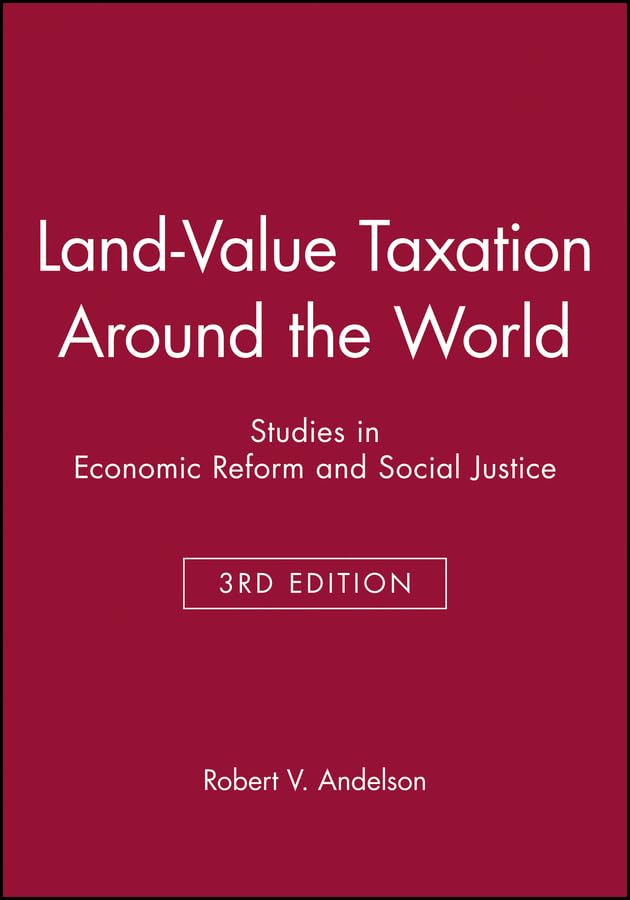 Land-Value Taxation Around the World: Studies in Economic Reform and Social Justice (AJES - Studies in Economic Reform and Social Justice) Law