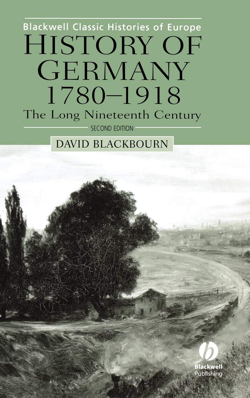 History of Germany 1780-1918: The Long Nineteenth Century (Blackwell Classic Histories of Europe) German history