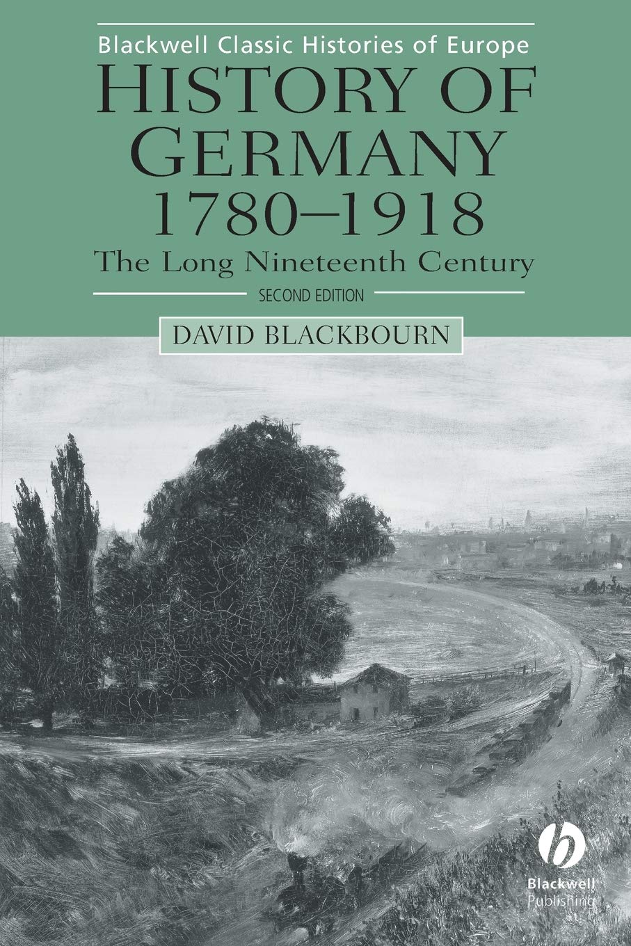 History of Germany 1780-1918: The Long Nineteenth Century, 2nd Edition (Blackwell Classic Histories of Europe) Politics & History