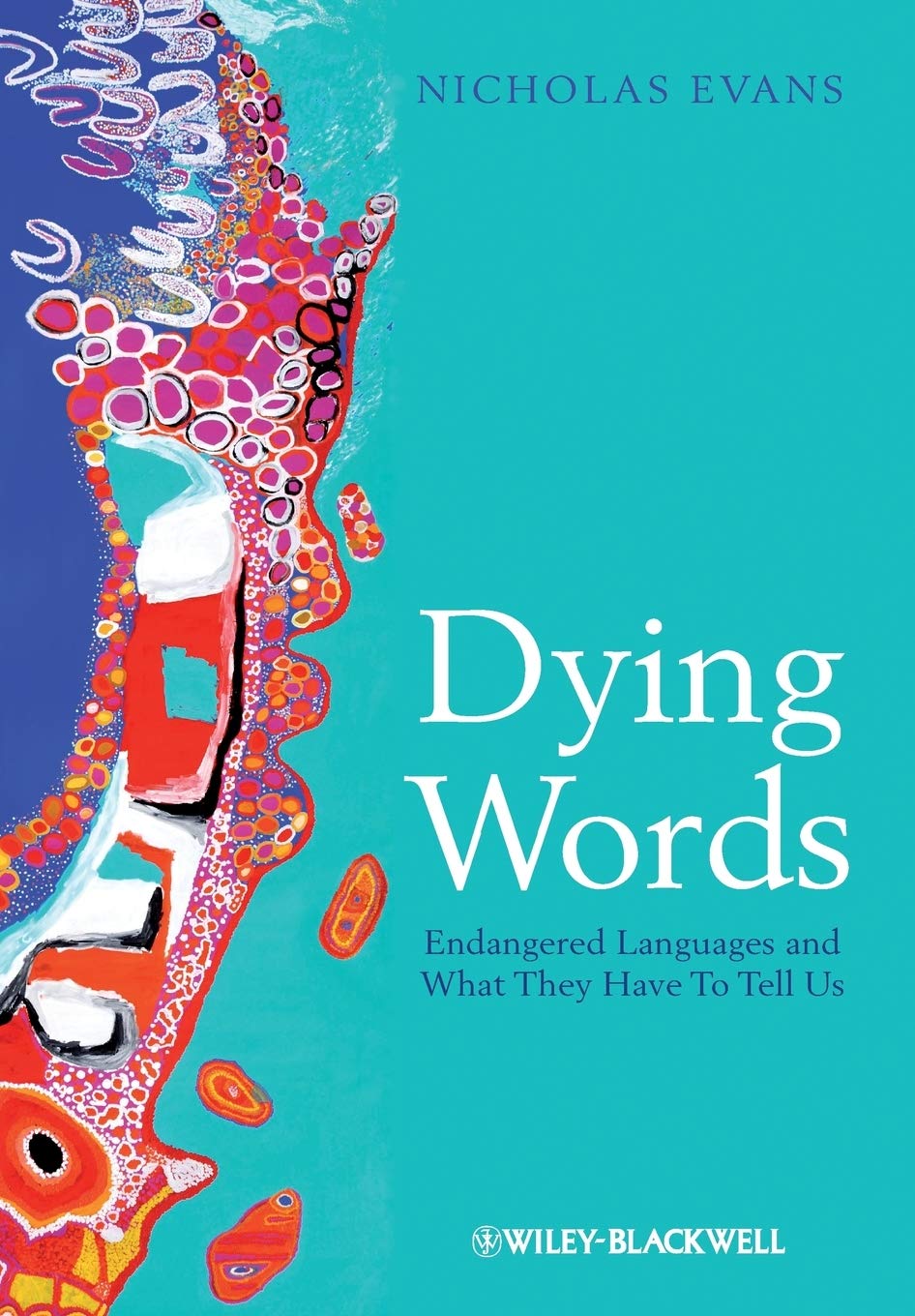 Dying Words: Endangered Languages and What They Have to Tell Us (The Language Library) Social Sciences