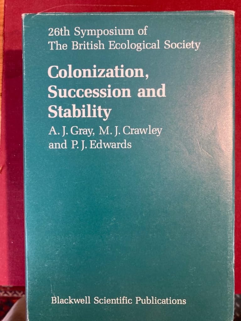 Colonization, Succession and Stability: The 26th Symposium of the British Ecological Society Held Jointly With the Linnean Society of London book