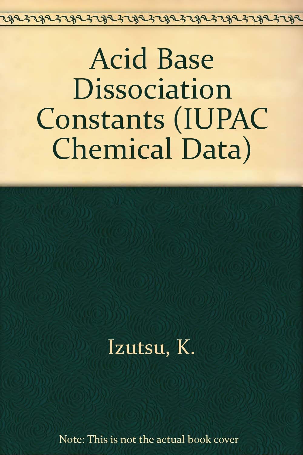 Acid-Base Dissociation Constants in Dipolar Aprotic Solvents (I U P A C CHEMICAL DATA SERIES, Band 35) Natural Sciences