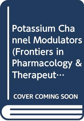 Potassium Channel Modulators: Pharmacological, Molecular and Clinical Aspects (Frontiers in Pharmacology & Therapeutics) Medicine
