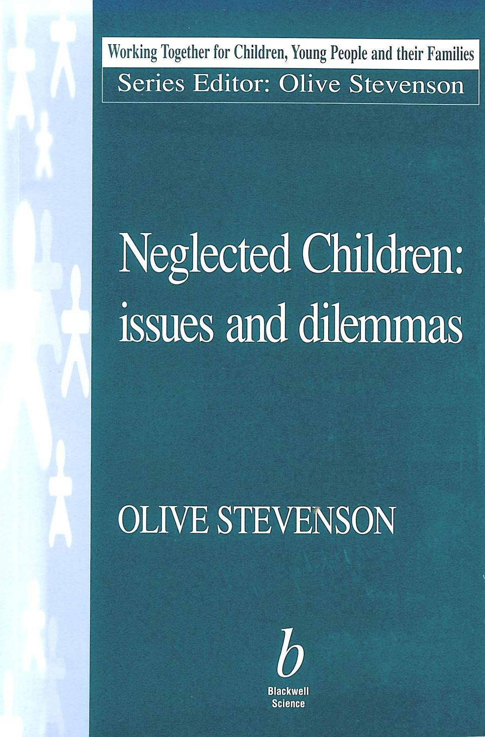 Neglected Children: Issues and Dilemmas (Working Together for Children, Young People, and Their Families) Social Sciences