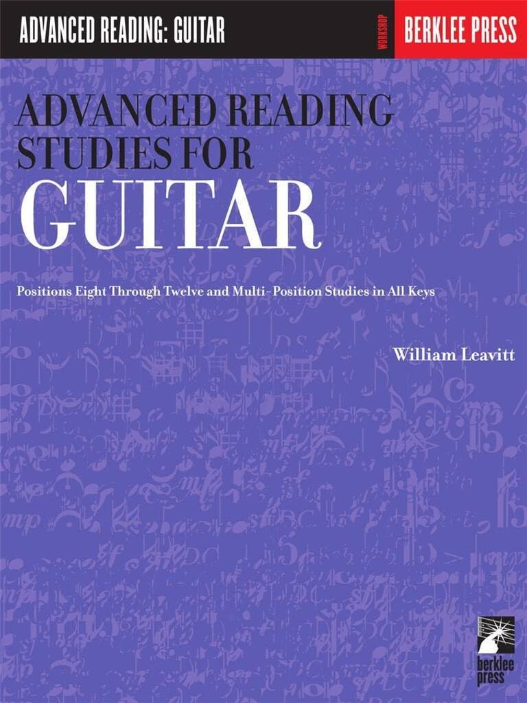 Advanced Reading Studies for Guitar: Guitar Technique High-Register Sight-Reading Studies in All Keys, Positions 8-12 Major, Minor and Symmetric Scales Standard Notation Sheet Music