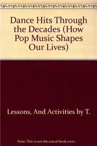 Dance Hits Through the Decades (How Pop Music Shapes Our Lives) Social Sciences