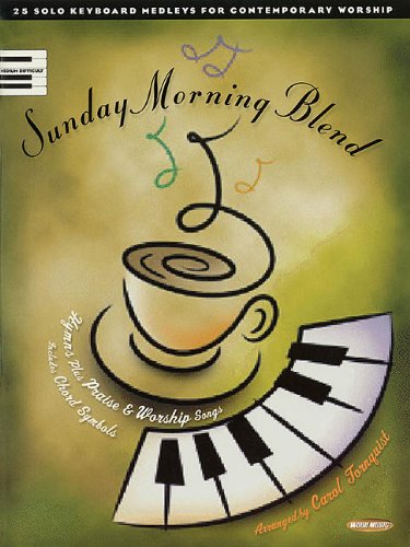 Sunday Morning Blend: 25 Solo Keyboard Medleys for Contemporary Worship Sheet Music