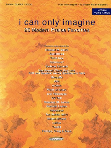 I Can Only Imagine: 25 Modern Praise Favorites Sheet Music