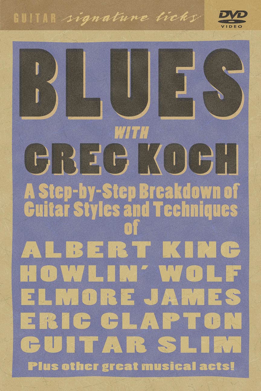 Blues with Greg Koch: A Step-By-Step Breakdown of Guitar Styles and Techniques of Albert King, Howlin' Wolf, Elmore James, Eric Clapton and Films