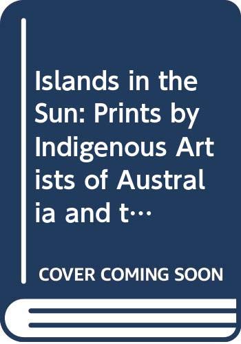 Islands in the Sun: Prints by Indigenous Artists of Australia and the Australasian Region Film, Art & Culture