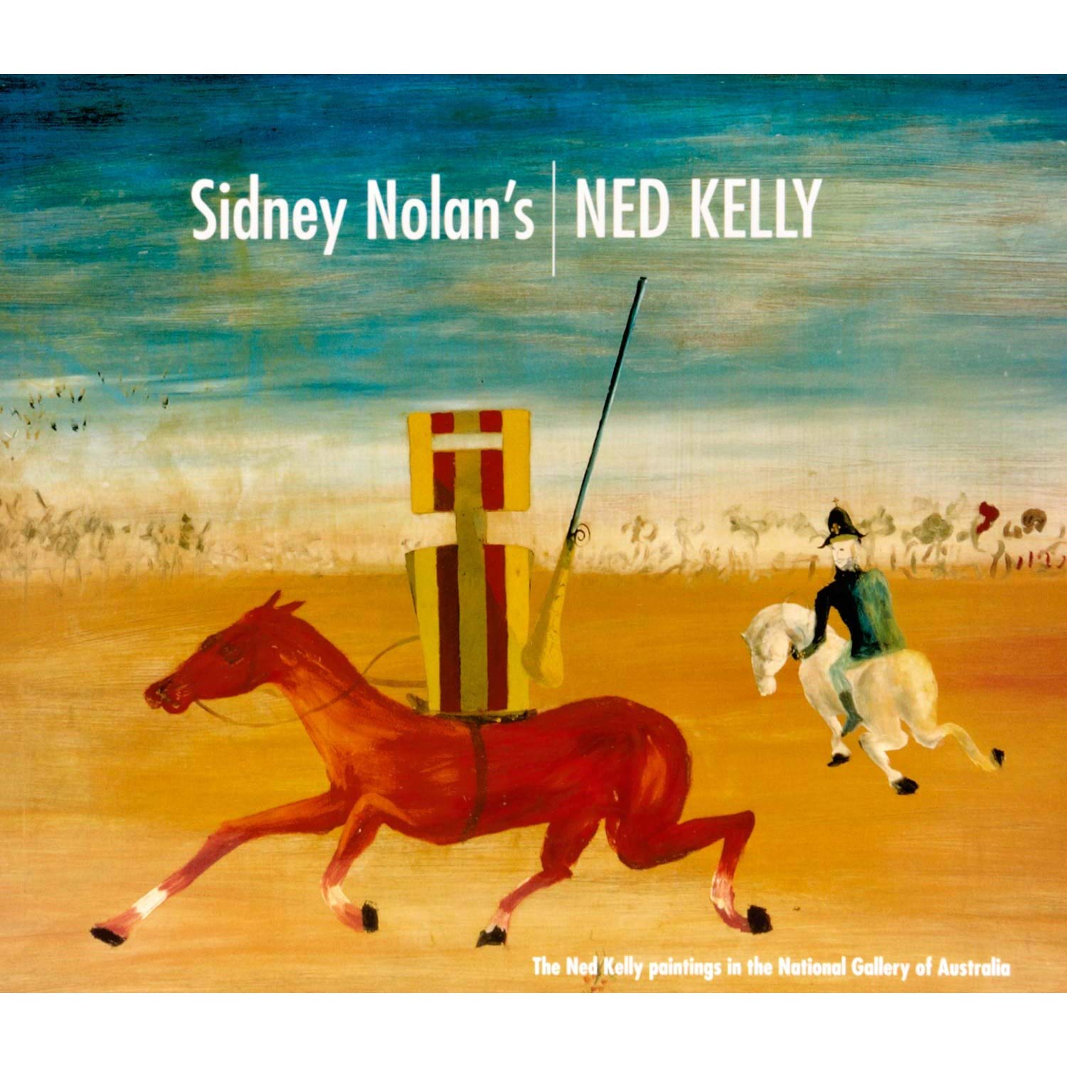 Sidney Nolan's Ned Kelly: The Ned Kelly Paintings in the National Gallery of Australia Film, Art & Culture