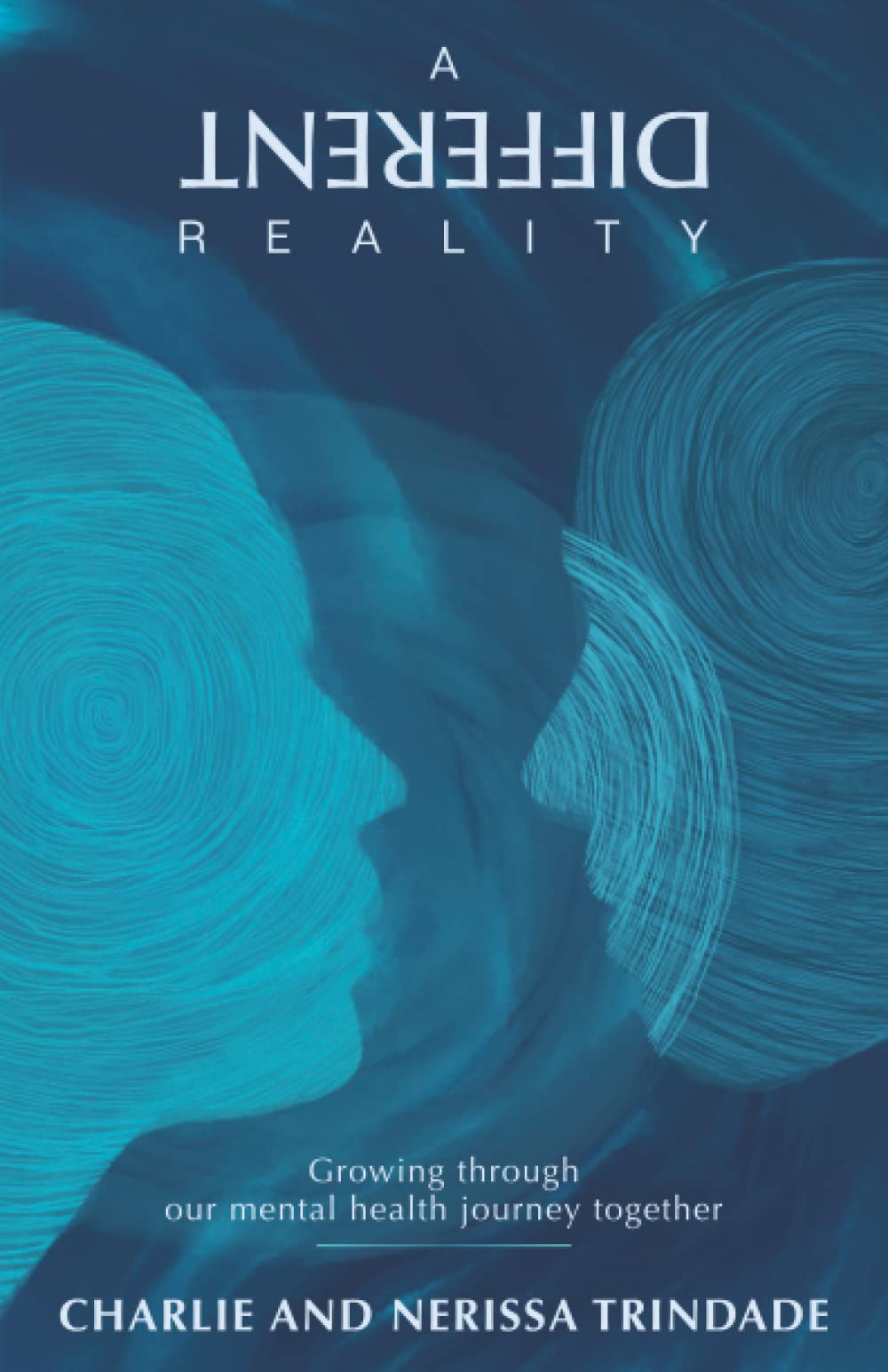 A DIFFERENT REALITY: Growing through our mental health journey together Medicine
