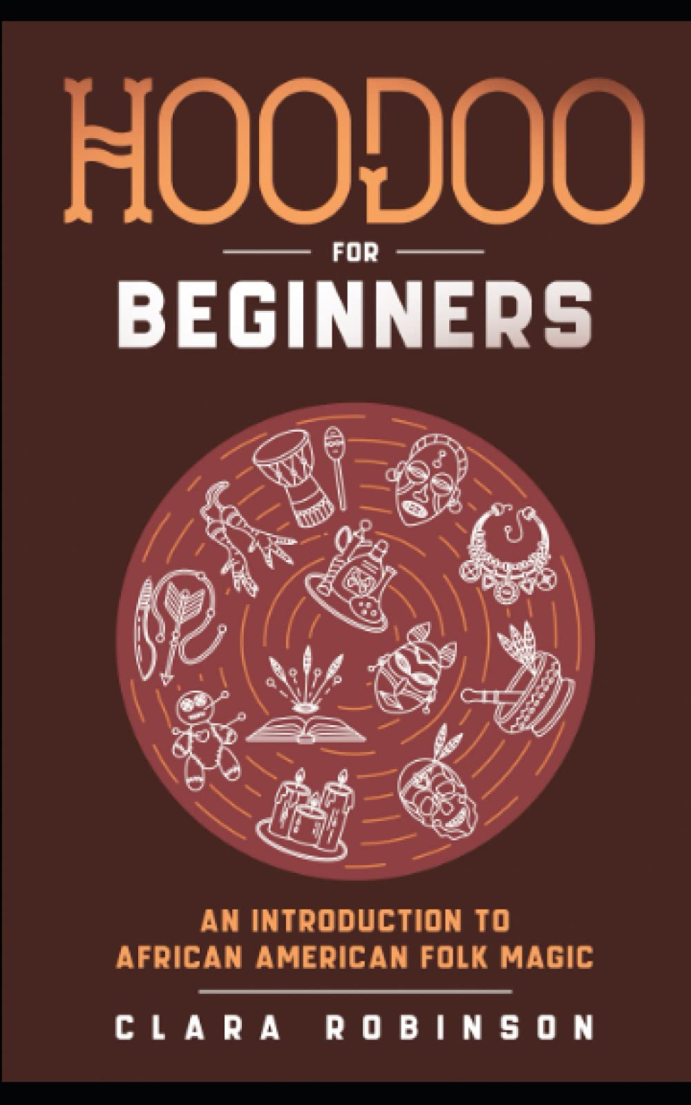Hoodoo For Beginners: An Introduction to African American Folk Magic Books