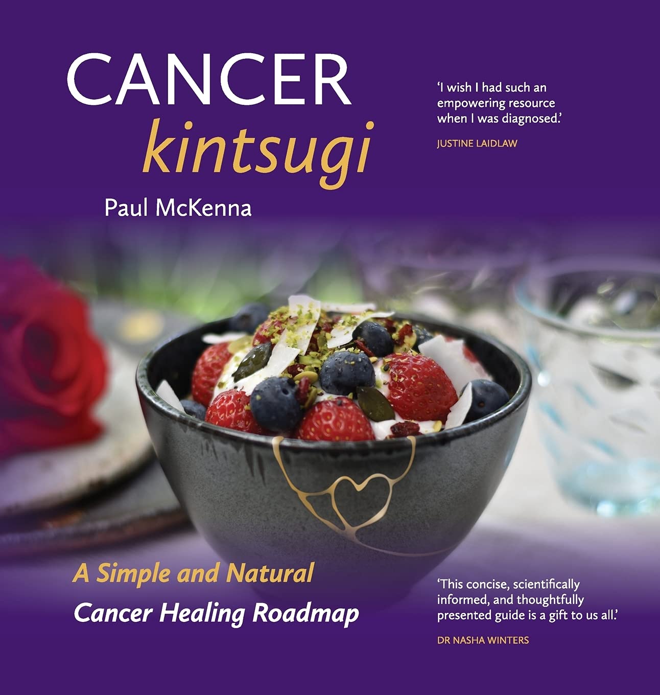 Cancer Kintsugi.: A Simple and Natural Cancer Healing Roadmap book