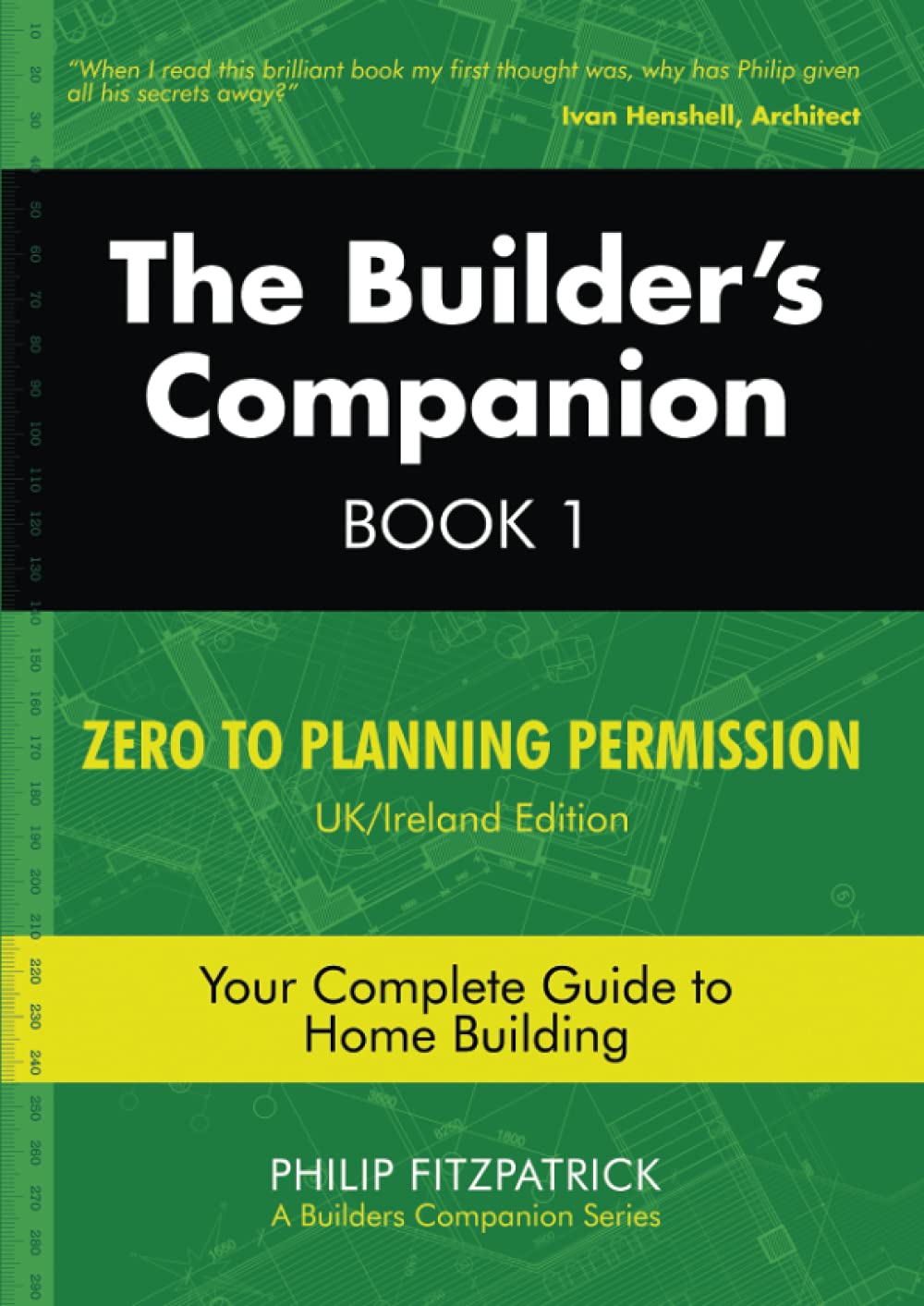 The Builder's Companion, Book 1: Zero to Planning Permission, UK/Ireland Edition, Your Complete Guide to Home Building book