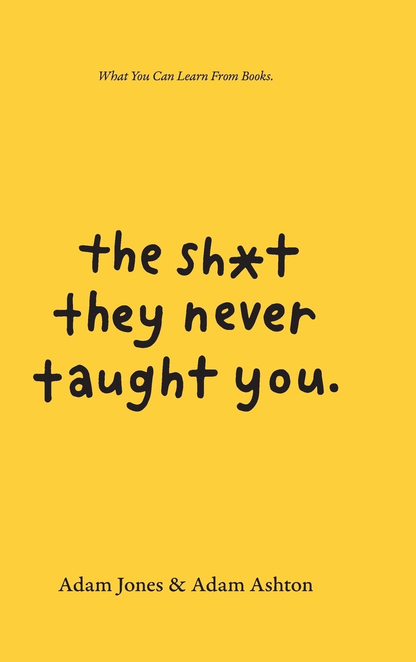 The Sh*t They Never Taught You: What You Can Learn From Books Business, Finance & Career