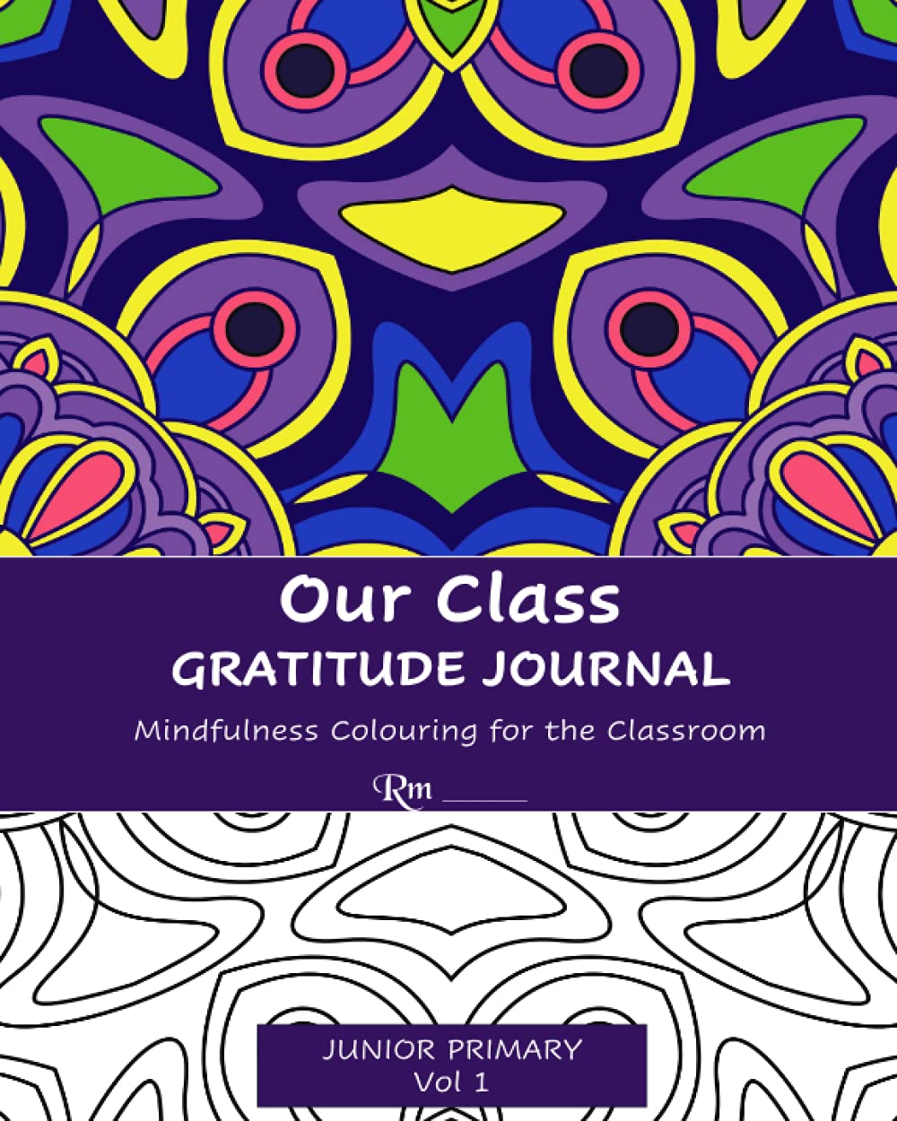 Our Class Gratitude Journal: Mindfulness Colouring for the Classroom: Junior Primary Vol 1 Learning & Reference