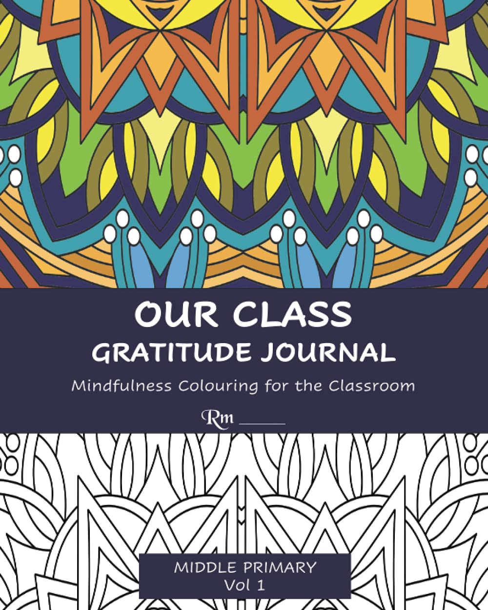 Our Class Gratitude Journal: Mindfulness Colouring for the Classroom: Middle Primary Vol 1 Learning & Reference