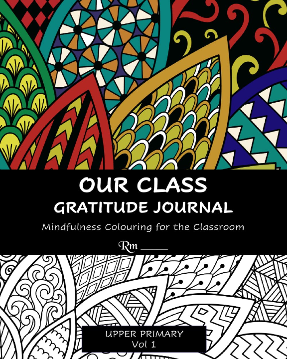 Our Class Gratitude Journal: Mindfulness Colouring for the Classroom: Upper Primary Vol 1 Learning & Reference