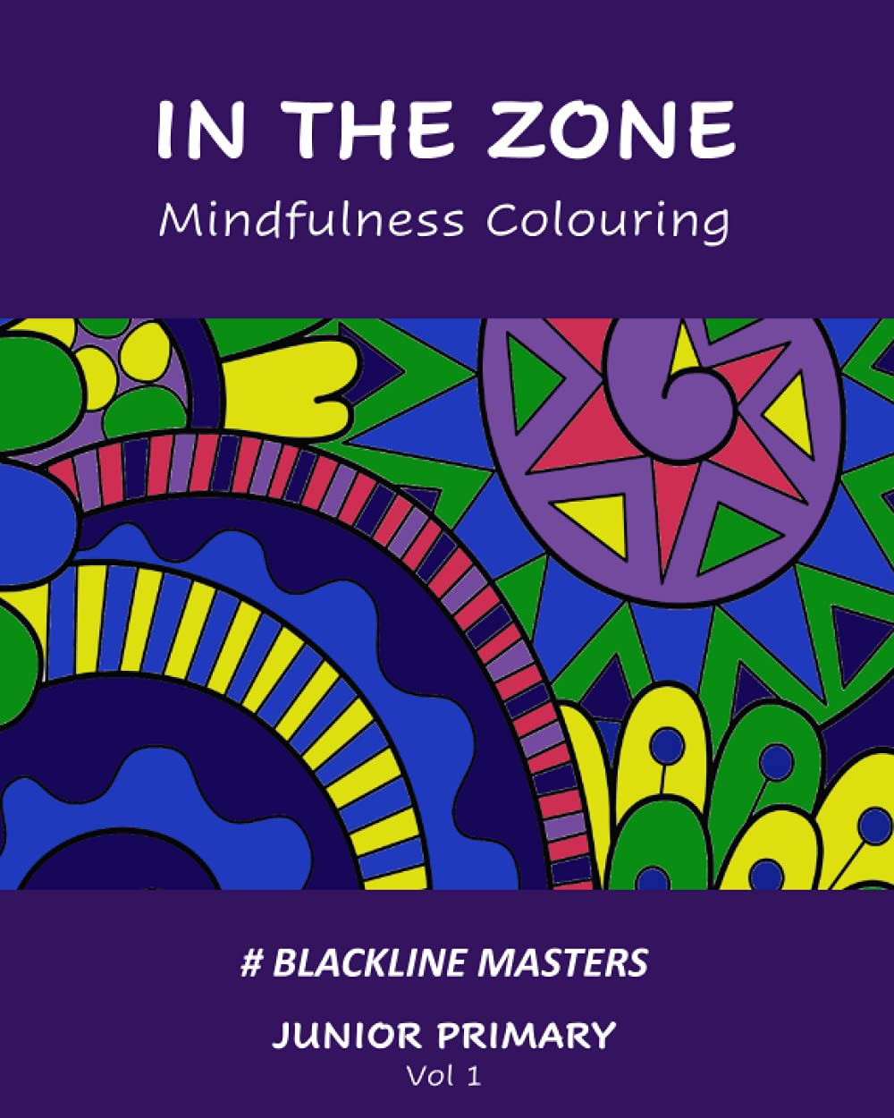 In the Zone Mindfulness Colouring Blackline Masters: Junior Primary Vol 1 Learning & Reference