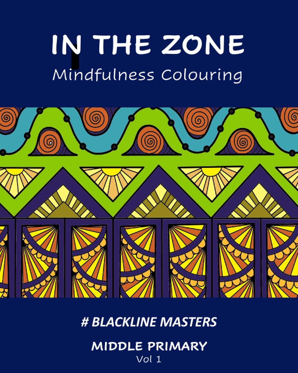 In the Zone Mindfulness Colouring Blackline Masters: Middle Primary Vol 1 Learning & Reference