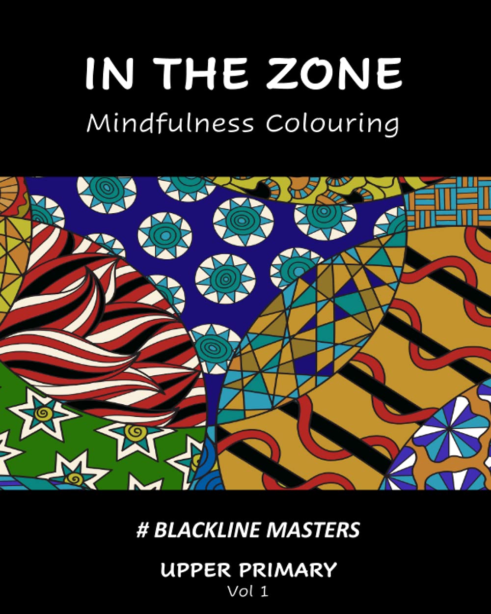 In the Zone Mindfulness Colouring Blackline Masters: Upper Primary Vol 1 Learning & Reference